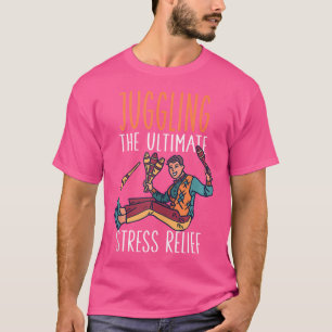 Jonglieren Das ultimative Stressabbau für Jongleur T-Shirt