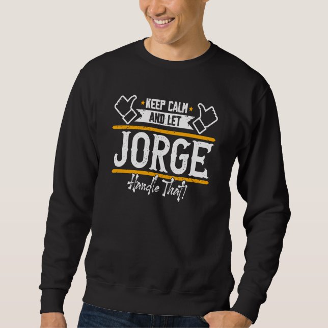 Jorge Keep Calm and let Jorge handle that Sweatshirt (Vorderseite)