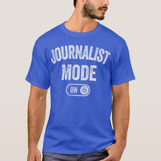 Journalist Mode On Funny Journalism Gift Reporter  T-Shirt