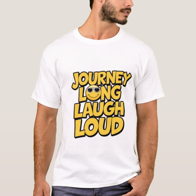Journey Long, Laugh Loud T-Shirt (Vorderseite)
