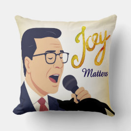 Joy Matters Stephen Colbert Singing Meme Kissen