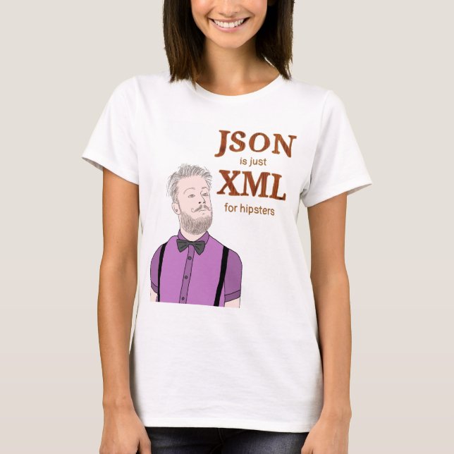 JSON est juste XML pour les T-shirts hipsters (Devant)