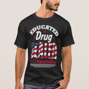 Ju 4. Flag "Educated Drug Dealer Nurse Life USA" T-Shirt