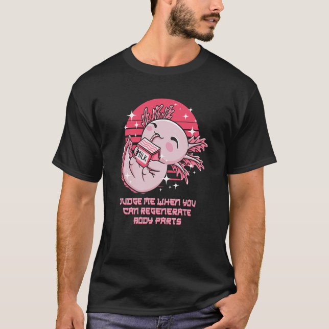 Judge Me When Your Body Regenerates Axolotl Salama T-Shirt (Vorderseite)
