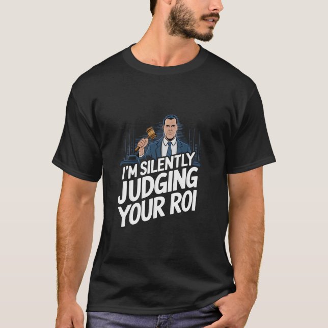 Judging your ROI Funny T-Shirt (Vorderseite)