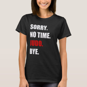 Judo keine Zeit Judo Kämpfer schwarzer Gürtel Fu T-Shirt