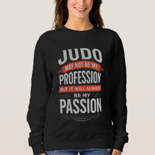 Judo nicht mein Beruf, immer meine Leidenschaft Sweatshirt