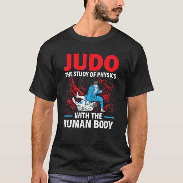 Judo The Study Of Physics With The Human Body Judo T-Shirt (Vorderseite)