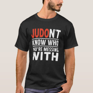 Judo weiß nicht, wen du mit Judoka Mar versprichst T-Shirt