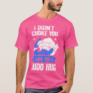 Judoist, ich habe dich nicht erstickt, ich habe di T-Shirt