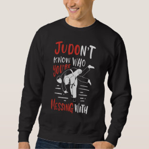 Judont weiß, wer Ihre Nachricht mit Judo Judoka is Sweatshirt