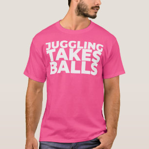 Juggling nimmt Balls - Funny Juggler T-Shirt