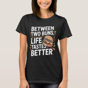 Juicy Burger Zitat T-Shirt Zwischen Brötchen