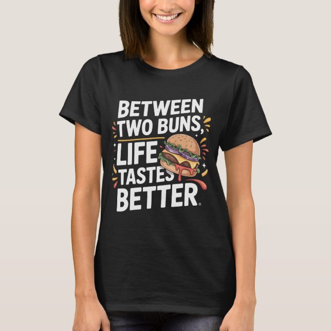Juicy Burger Zitat T-Shirt Zwischen Brötchen (Vorderseite)