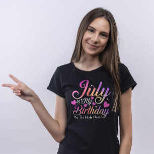 Juli ist mein Geburtstag Ja den ganzen Monat T-Shirt