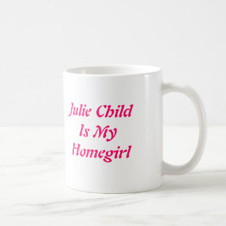 Julie ChildIs mein Homegirl Kaffeetasse