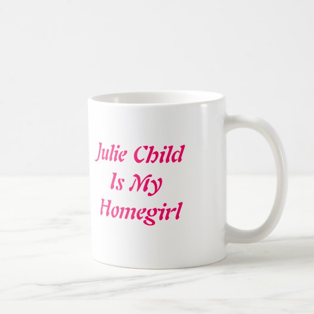 Julie ChildIs mein Homegirl Kaffeetasse (Rechts)