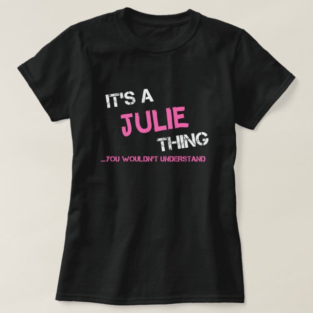 Julie, was du T - Shirt nicht verstehen würdest (Design vorne)