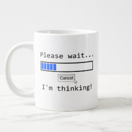 Jumbo Größe Tasse mit "Bitte warten ... Ich denke