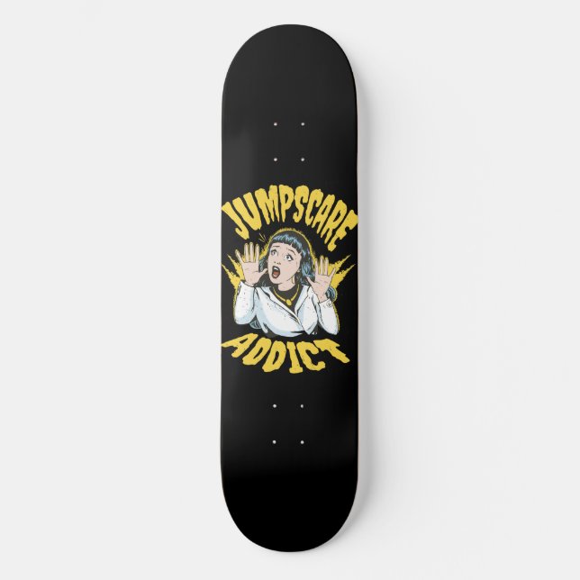  Jumpscare Addict  Skateboard (Vorderseite)