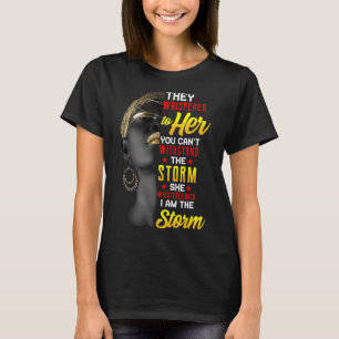 Juneteenth I Am The Storm Schwarze Frauen Schwarze T-Shirt