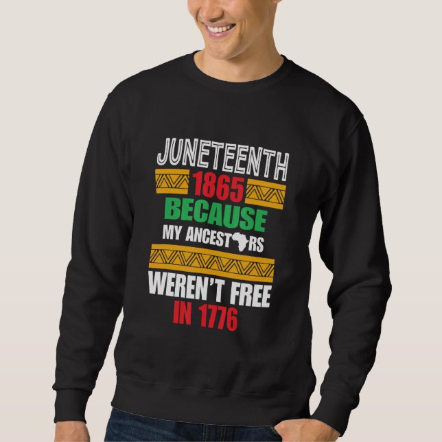Juneteeth 1865, weil meine Vorfahren nicht frei wa Sweatshirt (Vorderseite)