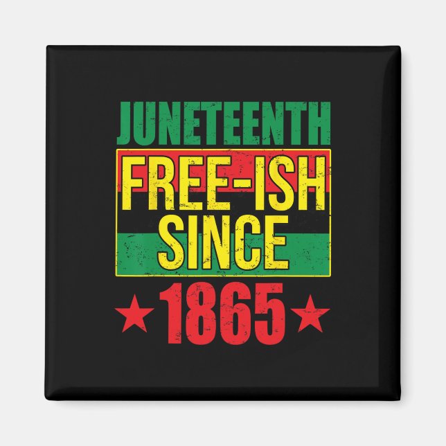Juneteeth Free-ish seit 1865 Schwarze Geschichte A Magnet (Vorne)