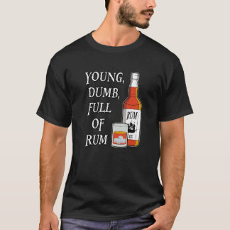 Jung Dumm Voller Rum T-Shirt