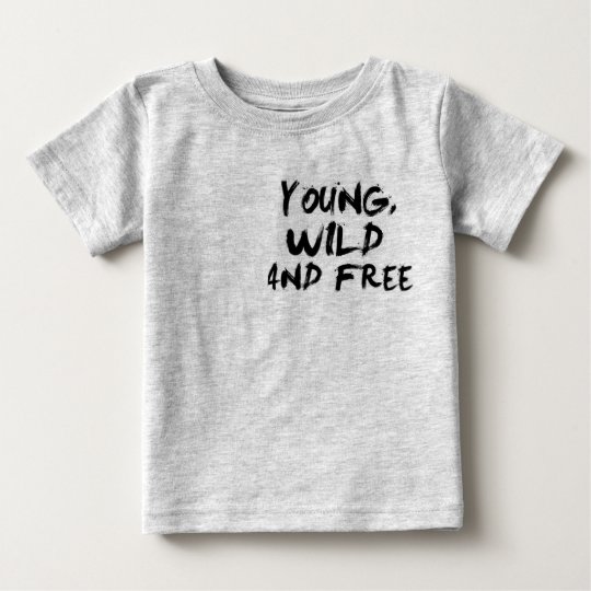 Jung, wild u. geben Sie frei Baby T-shirt