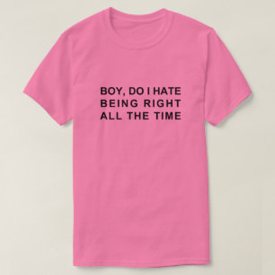 JUNGE, HASSE ICH ES, IMMER RECHT ZU HABEN T-Shirt