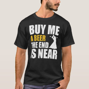 Junggesellenabschied Kauf Mir Ein Bier Das Ende Is T-Shirt