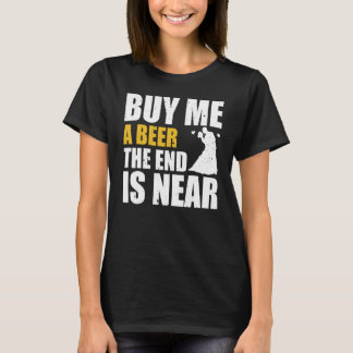 Junggesellenabschied Kauf Mir Ein Bier Das Ende Is T-Shirt