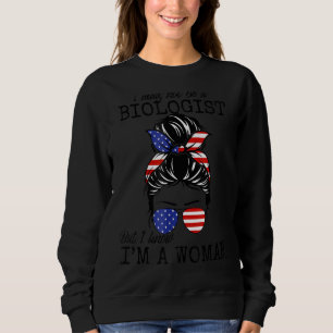 Jungs, ich bin vielleicht kein Biologe, aber ich w Sweatshirt
