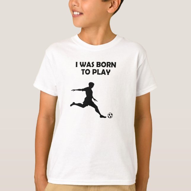 Jungs / Männer Ich war geboren Fußball zu spielen T-Shirt (Vorderseite)
