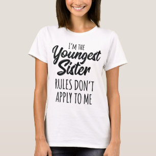 Jüngste Schwesterregeln gelten für mich nicht für  T-Shirt