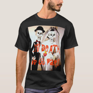 … 'jusqu'à la MORT faites-nous T-shirt de partie