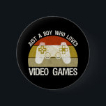 Just A Boy Who Loves Video Games Button<br><div class="desc">Just A Boy Who Loves Video Games. This funny gamer accessory is a great gift for a man, boy, teens & kids who love playing video games & computer games. If you're a geek and love console games & computer gaming, this design is for you! Includes a graphic of a...</div>