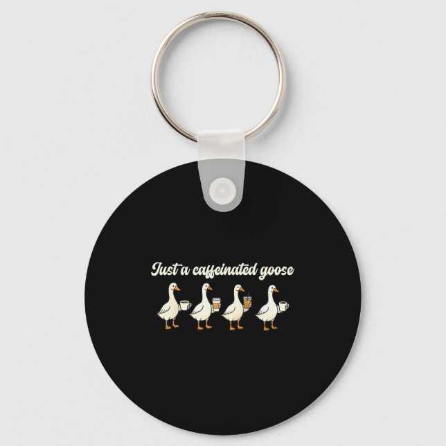 Just A Caffeinated, Goose, Nonsense, Humorous  Schlüsselanhänger (Vorderseite)