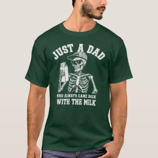 Just a Dad Who Always Came Back With the Milk gift T-Shirt