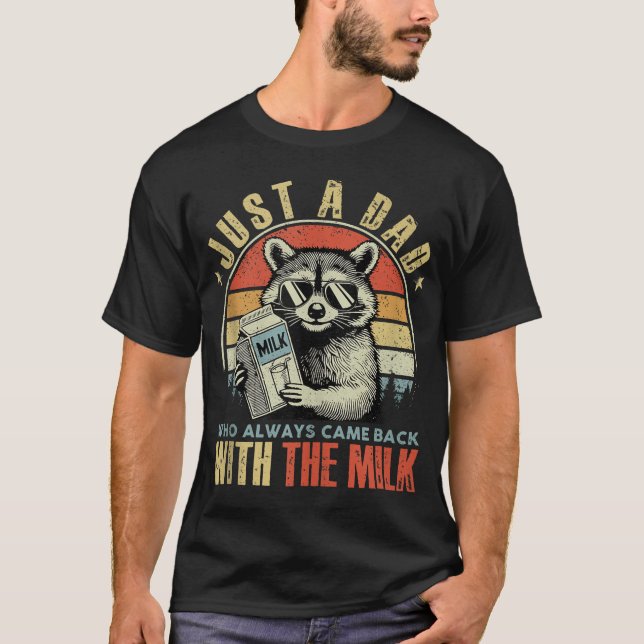 Just A Dad Who Always Came Back With The Milk  T-Shirt (Vorderseite)