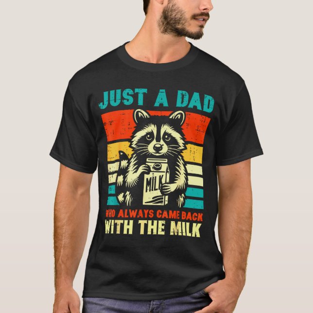 Just A Dad Who Always Came Back With The Milk  T-Shirt (Vorderseite)