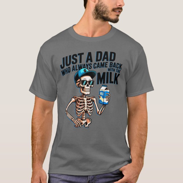 Just A Dad Who Always Came Back withhe Milk boy T-Shirt (Vorderseite)