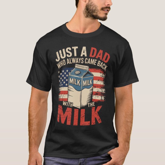 Just a dad who Always Came Back withhe Milk Father T-Shirt (Vorderseite)