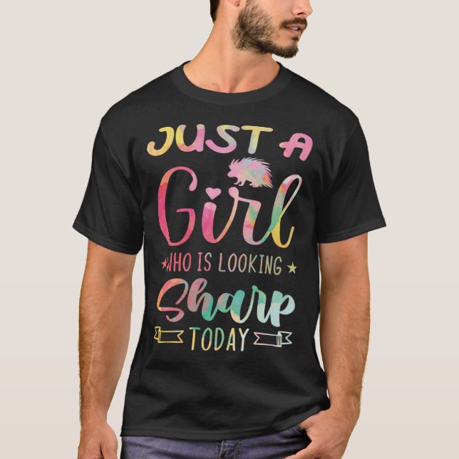 Just A Girl Who Is Looking Sharp Today  Porcupine  T-Shirt (Vorderseite)