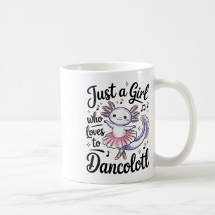 Just A Girl Who Lieben Dancolotl Ballet Dance Axol Kaffeetasse