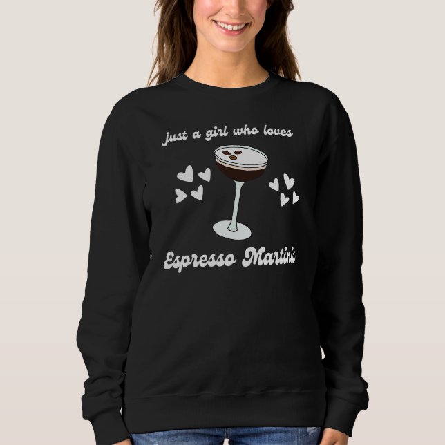 Just A Girl Who Lieben Espresso Martinis Cocktail  Sweatshirt (Vorderseite)