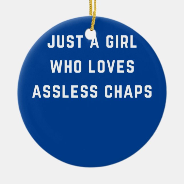 Just a girl who loves assless chaps  keramik ornament (Vorne)