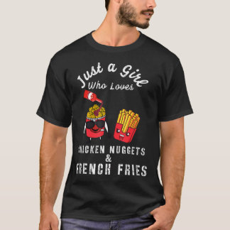 Just A Girl Who Loves Chicken Nuggets And French F T-Shirt