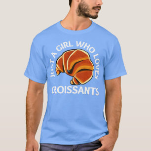 Just a girl who loves croissants T-Shirt