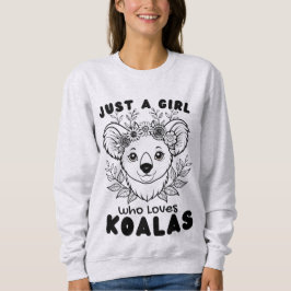 Just a Girl who Loves Koalas Sweatshirt